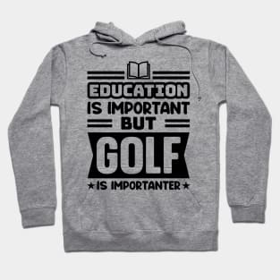 Education is important, but golf is importanter Hoodie